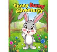 Funny Bunny Adventures: A Cute Bunny Coloring Book for Kids Ages 2-10 Featuring Simple Bold Animal Pages for Toddlers, Preschool & Kindergarten Creative Fun
