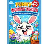 FUNNY BUNNY FACES: An Easter Coloring Book for Kids Ages 4-7 with Silly, Funny Bunny Faces