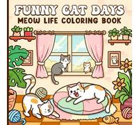 Funny Cat Days Coloring Book: Cute Meow Life Scenes to Playful & Relaxing | Stress-Relief Coloring for Adults, Teens & Kids | Perfect Gift for Cat Moms and Animal Lovers