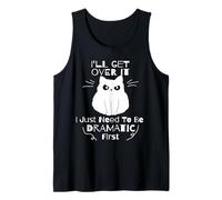 Funny Cat I'll Get Over It Ho Solo Bisogno di Essere drammatico Prima Canotta