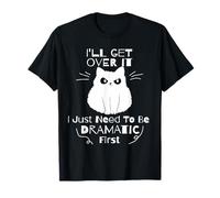 Funny Cat I'll Get Over It Ho Solo Bisogno di Essere drammatico Prima Maglietta
