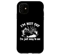 funny cat I'm not fat. Im just easy to see Custodia per iPhone 11