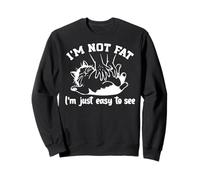 Funny Cat I'm Not Fat. Im Just Easy to See Felpa