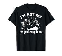 Funny Cat I'm Not Fat. Im Just Easy to See Maglietta