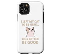 Funny Cat Lover I Left My Cat To Be Here Men Women Custodia per iPhone 11 Pro
