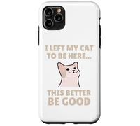 Funny Cat Lover I Left My Cat To Be Here Men Women Custodia per iPhone 11 Pro Max