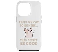 Funny Cat Lover I Left My Cat To Be Here Men Women Custodia per iPhone 13 Pro