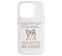 Funny Cat Lover I Left My Cat To Be Here Men Women Custodia per iPhone 14 Pro