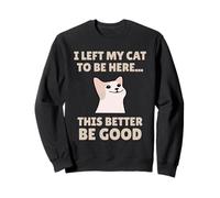 Funny Cat Lover I Left My Cat To Be Here Men Women Felpa
