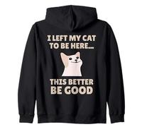 Funny Cat Lover I Left My Cat To Be Here Men Women Felpa con Cappuccio