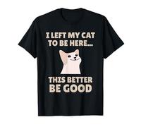 Funny Cat Lover I Left My Cat To Be Here Men Women Maglietta