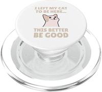 Funny Cat Lover I Left My Cat To Be Here Men Women PopSockets PopGrip per MagSafe