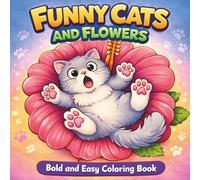 Funny Cats and Flowers: A Bold and Easy Coloring Book for Teens & Adults Featuring Silly Cats, Giant Blossoms, and Stress-Relieving Designs