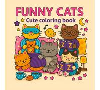 Funny Cats - Cute Coloring Book with Adorable Cats and Cozy Scenes: Charming Cat Illustrations, Whimsical Designs, and Relaxing Coloring Pages for Creativity and Joy