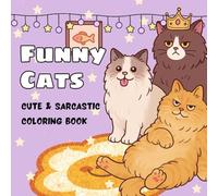 Funny Cats: Cute & Sarcastic Coloring Book for Adults: Featuring Snarky Cats and Laugh-Out-Loud Quotes