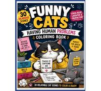 Funny Cats Having Human Problems Coloring Book: 30 More Hilarious Cat Scenes for Adults & Teens - Stress Relief, Laughter and Creative Fun