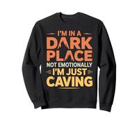 Funny Caving Spelunker Shirts I'm in a Dark Place Caving Felpa