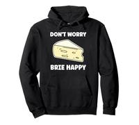 Funny Cheese France Food Quote Dont Worry Brie Felpa con Cappuccio