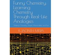 Funny Chemistry: Learning Chemistry Through Real-Life Analogies: Making Chemistry Simple, Memorable, and Fun