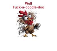 Funny Chicken Journal: Well F*ck-a-Doodle-Doo for Bad Days & Zero Patience | 6x9 Lined | 100 pages