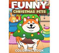 Funny Christmas Pets Coloring Book: Hilarious Holiday Season with Adorable Animals Coloring Pages Featuring Festive Pets Illustrations for All Ages Relaxation