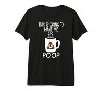 Funny Coffee Mug This is Going to Make Me Poop Cup of Coffee Maglietta Premium
