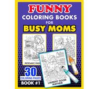 Funny Coloring Book for Busy Moms #1: Laundry Mountain, Dinner Time Circus, and More