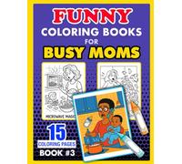 Funny Coloring Book for Busy Moms #3: Where's My Coffee, Silence Is Suspicious