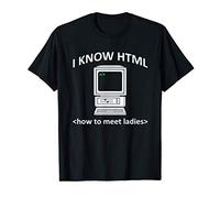 Funny Computer Nerd I Know How To Meet Ladies I KNOW HTML Maglietta