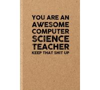 Funny Computer Science Teacher Gift: Funny Notebook | Sarcastic Humor Journal & Appreciation Idea for Coworker