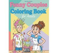 Funny Couples Coloring Book for Adults: Hilarious Everyday Relationship Scenes, Love, Chaos & Stress-Relief Coloring Pages for Couples