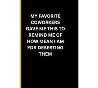 Funny Coworker Gift Notebook: My Favorite Coworkers Gave Me This To Remind Me | Sarcastic Office Journal | Work Humor Notebook for Employees