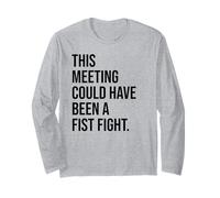 Funny Coworker This Meeting Could Have Been a Fist Fight Maglia a Manica