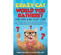 Funny Critters Crazy Cat Would You Rathers? For Kids Who Love Cats (Tascabile)