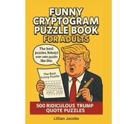 Funny Cryptogram Puzzle Book for Adults: 500 Ridiculous Trump Quote Puzzles, Challenging Brain Games for Adults Who Love Humor, Word Games, and Screen-Free Fun