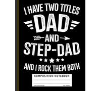 Funny Dad Composition Notebook: “I Have Two Titles: Dad and Stepdad” Quote Design, Father’s Day Journal for Bonus Dads and Families