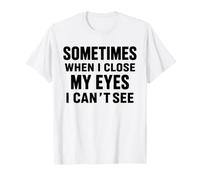Funny Dad Joke Sometimes When I Close My Eyes I Can't See Maglietta