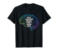 Funny Daying Deep Learning Works I Don't Know Why Citazione Maglietta