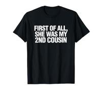 Funny Daying First all She Was My Cousin Maglietta