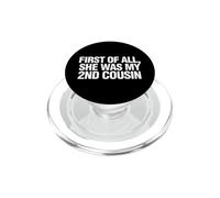Funny Daying First All She Was My Cousin PopSockets PopGrip per MagSafe