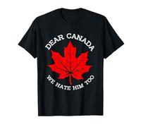Funny Dear Canada We Hate Him Too Political Humor Tee Maglietta