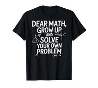Funny Dear Math Grow Up Solve Your Problems Teens Trendy Maglietta
