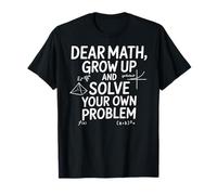 Funny Dear Math Grow Up Solve Your Problems Teens Trendy Maglietta