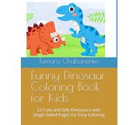 Funny Dinosaur Coloring Book for Kids: 23 Cute and Silly Dinosaurs with Single-Sided Pages for Easy Coloring