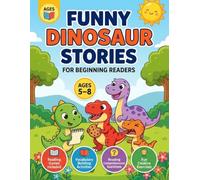Funny Dinosaur Stories for Beginning Readers: 7 Short Dinosaur Adventures with Reading Activities, Vocabulary Building, and Comprehension Questions for Kids Ages 5-8