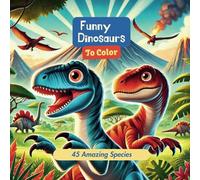 Funny Dinosaurs to Color: 45 Amazing Species
