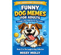 Funny Dog Memes for Adults: A Laugh-a-Day Collection for Dog Lovers: Hilarious, Relatable, and Heartwarming Dog Humor to Brighten Your Day