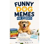 FUNNY DOG MEMES FOR STUDENTS: A Collection of Chaos, Procrastination Humor, Jokes and Study Break Laughs