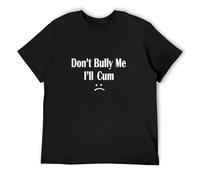 Funny Don’T Bully Me. I’Ll Cum T-Shirt Cum Slut Tshirt Black M