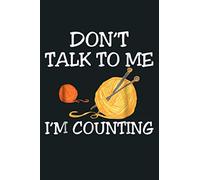 Funny Don T Talk To Me I M Counting Crochet Knitting: Notebook Planner - 6x9 inch Daily Planner Journal, To Do List Notebook, Daily Organizer, 114 Pages
